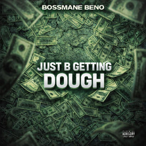 Just b getting dough by Bossmane Beno