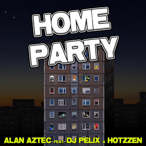 Home Party by Alan Aztec, Dj Pelix, Hotzzen
