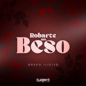 Grupo Ilícito - Robarte Un Beso