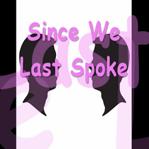 Since We Last Spoke by [Facy], Joeyy, Tek lintowe, B3njaminTaylor
