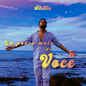 Um Pouco Mais de Você by Matteo Oficial