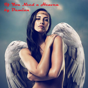 If You Need a Heaven by Damian