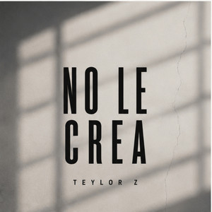 No Le Crea by Teylor Z