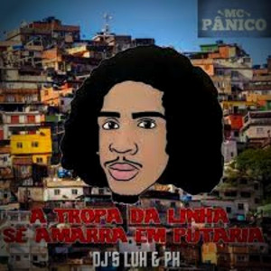 Mc Pânico - A Tropa Da Linha Se Amarra Em Putaria