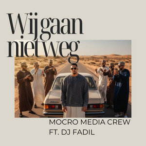 Mocro Media Crew - Wij Gaan Niet Weg (feat. DJ Fadil) [Radio Edit]