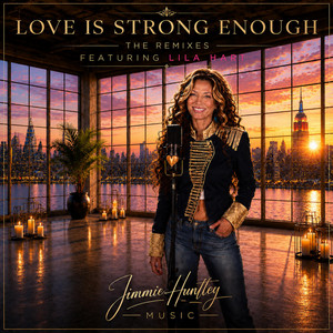 Love Is Strong Enough - Jimmie’s Mix by Jimmie Huntley Music