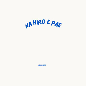 Lio Henere - Na Hiro E Pae