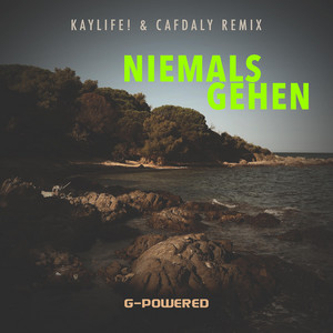 Niemals Gehen - KayLife! & Cafdaly Remix by G-Powered, KayLife!, Cafdaly