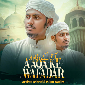 Ashraful Islam Nadim - Aaqa ke wafadar
