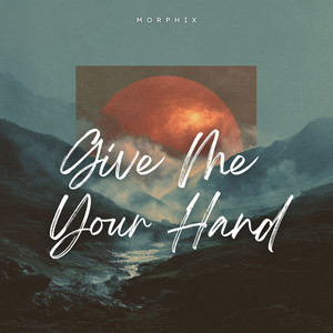 Give Me Your Hand by Morphix