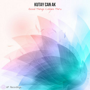 Kutay Can Ak - Good Things Comes Thru