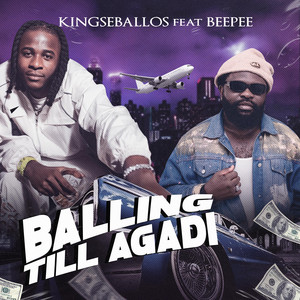 Balling Till Agadi by Kingseballos, Beepee D Rapgod