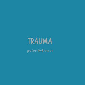 Trauma by Potent4flower