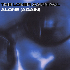 ALONE (AGAIN) by The Loner Carnival