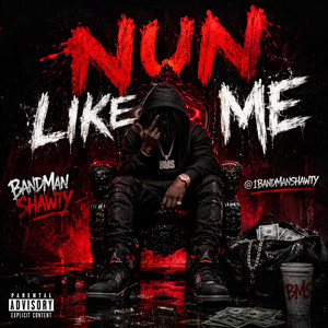 Nun like me by BandManShawty