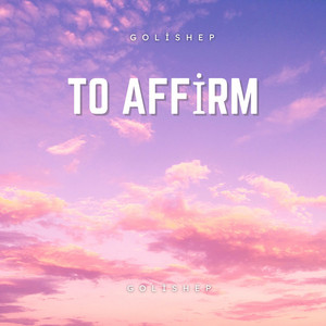 To Affirm by Golishep