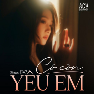 F47 - Có Còn Yêu Em