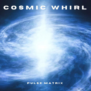 Cosmic Whirl by Pulse Matrix