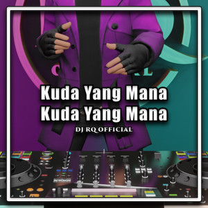 Kuda Yang Mana Kuda Yang Mana by Dj Rq Official