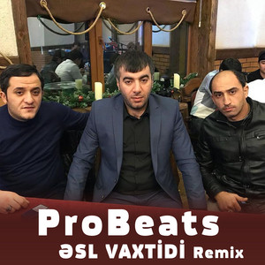 PROBEATS - Əsl Vaxtidi (feat. Resad Dagli, Vüqar Biləcəri & Orxan Lökbatanlı) [Remix]