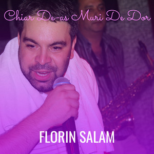 FLORIN SALAM - Chiar De-as Muri De Dor