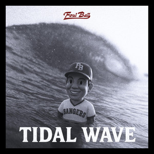 TIDAL WAVE by FOUL BALL