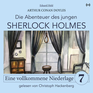 Sherlock Holmes: Eine vollkommene Niederlage (Die Abenteuer des jungen Sherlock Holmes 7)