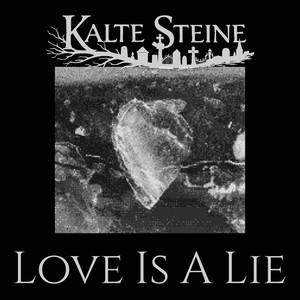 Love Is A Lie by Kalte Steine