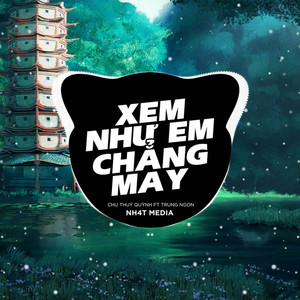 Xem Như Em Chẳng May (NH4T Remix Ver2) by NH4T Media Music, Chu Thúy Quỳnh, Trung Ngon