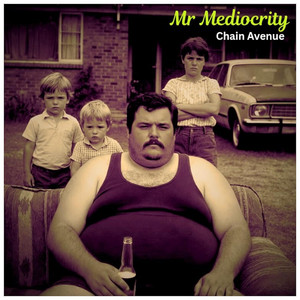 Mr Mediocrity by Chain Avenue