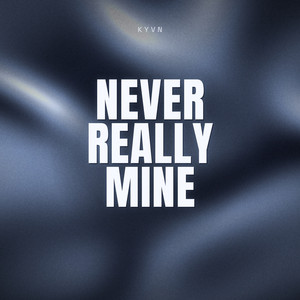 Never Really Mine by KYVN