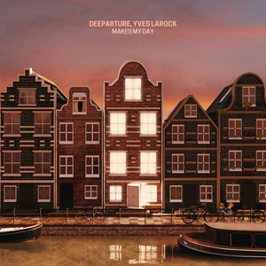 Makes My Day - Extended Mix by Deeparture, Yves Larock