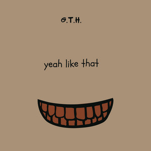 Yeah Like That by G.T.H.
