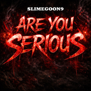 Are YOU Serious by SlimeGoon9