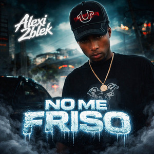 NO ME FRISO by alexi 2blek