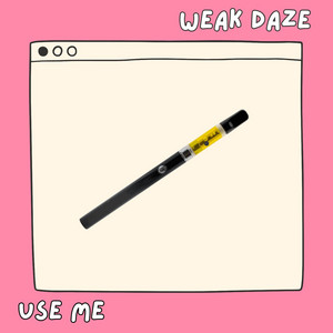 Use Me by Weak Daze, *repeat repeat