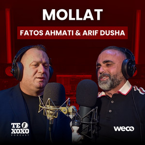 Fatos Ahmati & Arif Dusha - Mollat (TE XOXO Podcast)