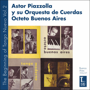Tango Progresivo - Tango Moderno - The Birth Of Tango Nuevo, Vol. 2 (The First Real Tango Nuevo Played By Astor Piazzolla And His Octeto Buenos Aires. Two Original Albums Plus Bonus Tracks. 1956-1957) — Astor Piazzolla