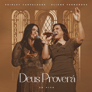 Shirley Carvalhaes & Eliane Fernandes - Deus Proverá (Ao Vivo)