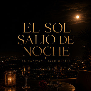 El sol salió de noche by Jazz Musica, El Capitan