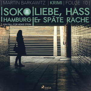 Liebe, Hass & späte Rache - SoKo Hamburg - Ein Fall für Heike Stein 10 (Ungekürzt)