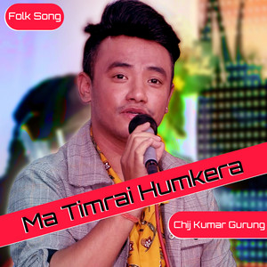 Chij Kumar Gurung & Bishnu Thapa - Ma Timrai Humkera
