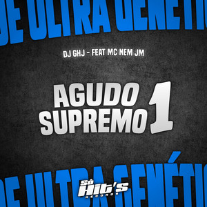 DJ GHJ & Só Hits Records - Agudo Supremo 1 (feat. MC NEM JM)