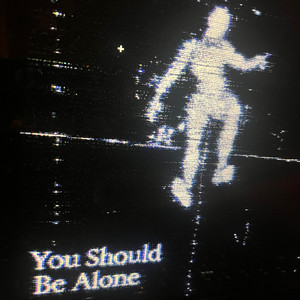 You Should Be Alone by Cloaks