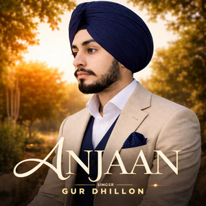 ANJAAN by Gur Dhillon