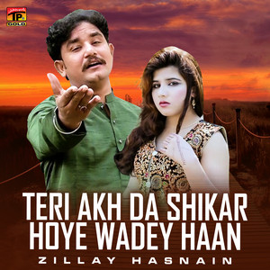 Zillay Hasnain - Teri Akh Da Shikar Hoye Wadey Haan