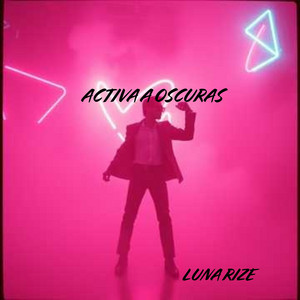 ACTIVA A OSCURAS by LUNA RIZE