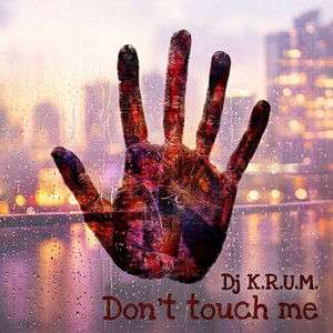 Don't touch me by Dj K.R.U.M.