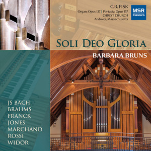 Soli Deo Gloria: Organ Music by J. S. Bach, Brahms, Franck, Jones, Marchand, Rossi and Widor (C. B. Fisk Organs) — Barbara Bruns