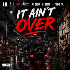 It Ain't Over (feat. Mozzy, Joe Blow, Lil Blood & Yhung T.O.) by Lil AJ, Mozzy, Joe Blow, Lil Blood, Yhung T.O.